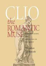 Clio the Romantic Muse – Historicizing the Faculties in Germany