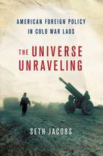 The Universe Unraveling – American Foreign Policy in Cold War Laos