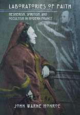 Laboratories of Faith – Mesmerism, Spiritism, and Occultism in Modern France