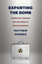 Exporting the Bomb – Technology Transfer and the Spread of Nuclear Weapons