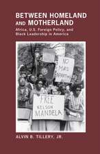 Between Homeland and Motherland – Africa, U.S. Foreign Policy, and Black Leadership in America