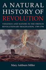 A Natural History of Revolution – Violence and Nature in the French Revolutionary Imagination, 1789–1794