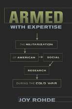 Armed with Expertise – The Militarization of American Social Research during the Cold War