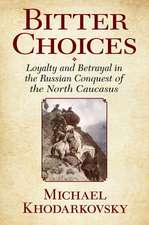 Bitter Choices – Loyalty and Betrayal in the Russian Conquest of the North Caucasus