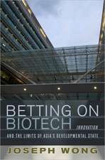 Betting on Biotech – Innovation and the Limits of Asia`s Developmental State