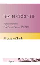 Berlin Coquette – Prostitution and the New German Woman, 1890–1933