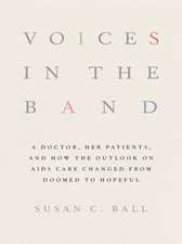 Voices in the Band – A Doctor, Her Patients, and How the Outlook on AIDS Care Changed from Doomed to Hopeful