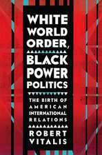 White World Order, Black Power Politics – The Birth of American International Relations