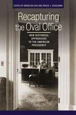 Recapturing the Oval Office – New Historical Approaches to the American Presidency