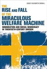 The Rise and Fall of the Miraculous Welfare Mach – Immigration and Social Democracy in Twentieth–Century Sweden