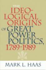 The Ideological Origins of Great Power Politics, 1789–1989