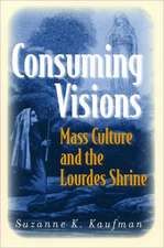 Consuming Visions – Mass Culture and the Lourdes Shrine