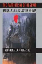 The Patriotism of Despair – Nation, War, and Loss in Russia