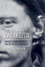 The Odd Man Karakozov – Imperial Russia, Modernity, and the Birth of Terrorism