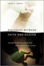 Dialogues between Faith and Reason – The Death and Return of God in Modern German Thought