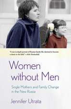 Women without Men – Single Mothers and Family Change in the New Russia