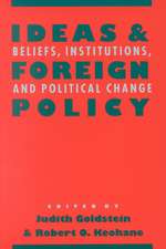 Ideas and Foreign Policy – Beliefs, Institutions, and Political Change