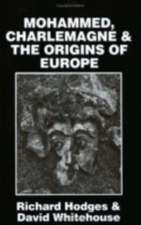 Mohammed, Charlemagne, and the Origins of Europe – The Pirenne Thesis in the Light of Archaeology