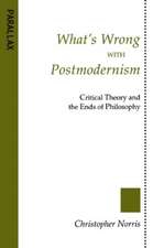 What's Wrong with Postmodernism?: Critical Theory and the Ends of Philosophy