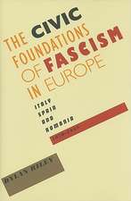 The Civic Foundations of Fascism in Europe – Italy Spain, and Romania 1870–1945