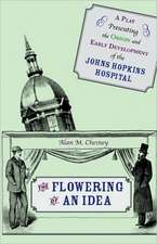 The Flowering of an Idea – A Play Presenting the Origin and Early Development of the John Hopkins Hospital