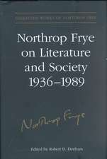 Northrop Frye on Literature and Society, 1936-1989