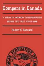 Gompers in Canada: A Study in American Continentalism Before the First World War