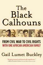 The Black Calhouns: From Civil War to Civil Rights with One African American Family