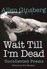 Wait Till I'm Dead: Uncollected Poems