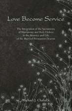 Love Become Service: The Integration of the Sacraments of Matrimony and Holy Orders in the Ministry and Life of the Married Permanent Deaco