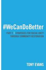 We Can Do Better: Strategies for Racial Unity Through Community Restoration, Part 2