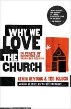 Why We Love the Church: In Praise of Institutions and Organized Religion