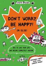 Don't Worry, Be Happy! or Else!