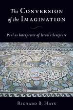 The Conversion of the Imagination: Paul as Interpreter of Israel's Scripture