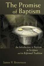 The Promise of Baptism: An Introduction to Baptism in Scripture and the Reformed Tradition