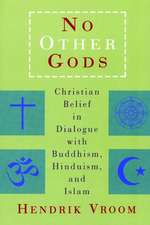 No Other Gods: Christian Belief in Dialogue with Buddhism, Hinduism, and Islam