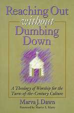 Reaching Out Without Dumbing Down: A Theology of Worship for This Urgent Time