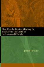 How Can the Petrine Ministry Be a Service to the Unity of the Universal Church?