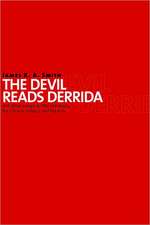 The Devil Reads Derrida and Other Essays on the University, the Church, Politics, and the Arts