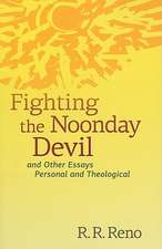 Fighting the Noonday Devil: And Other Essays Personal and Theological