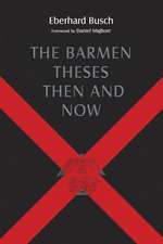 The Barmen Theses Then and Now: The 2004 Warfield Lectures at Princeton Theological Seminary