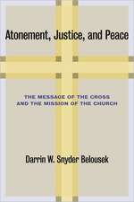 Atonement, Justice, and Peace: The Message of the Cross and the Mission of the Church