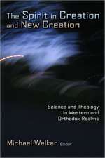 The Spirit in Creation and New Creation: Science and Theology in Western and Orthodox Realms