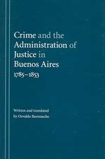 Crime and the Administration of Justice in Buenos Aires, 1785-1853