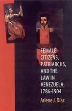 Female Citizens, Patriarchs, and the Law in Venezuela, 1786-1904