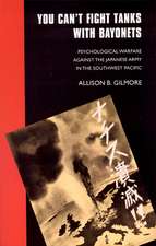 You Can't Fight Tanks with Bayonets: Psychological Warfare against the Japanese Army in the Southwest Pacific