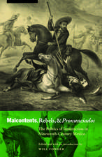 Malcontents, Rebels, and Pronunciados: The Politics of Insurrection in Nineteenth-Century Mexico