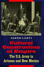 Cultural Construction of Empire: The U.S. Army in Arizona and New Mexico