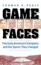 Game Faces: Five Early American Champions and the Sports They Changed