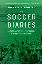 The Soccer Diaries: An American's Thirty-Year Pursuit of the International Game